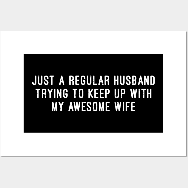 Just a Regular Husband, Trying to Keep Up with My Awesome Wife Wall Art by trendynoize